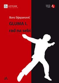 Boro Stjepanović, Gluma I. Rad na sebi, Leykam International, Umjetnička akademija Osijek, Zagreb – Osijek 2013.