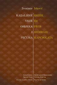 Zvonimir Ivković, <em>Kazališne veze Osijeka i Pečuha / Eszék és Pécs színházi kapcsolata, Matica Hrvatska Ogranak Osijek i Hrvatsko kazalište u Pečuhu, Osijek, 2012. 